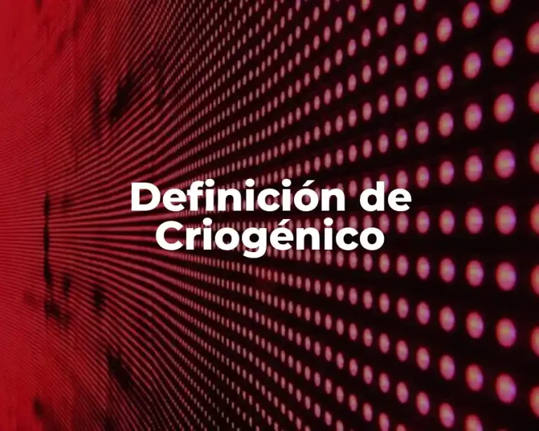 Definición de Criogénico