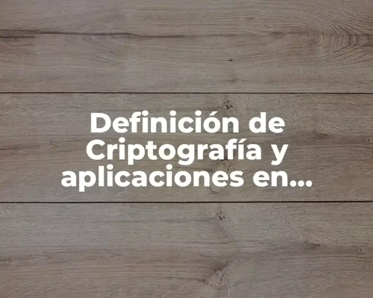 Definición de Criptografía y aplicaciones en seguridad informática
