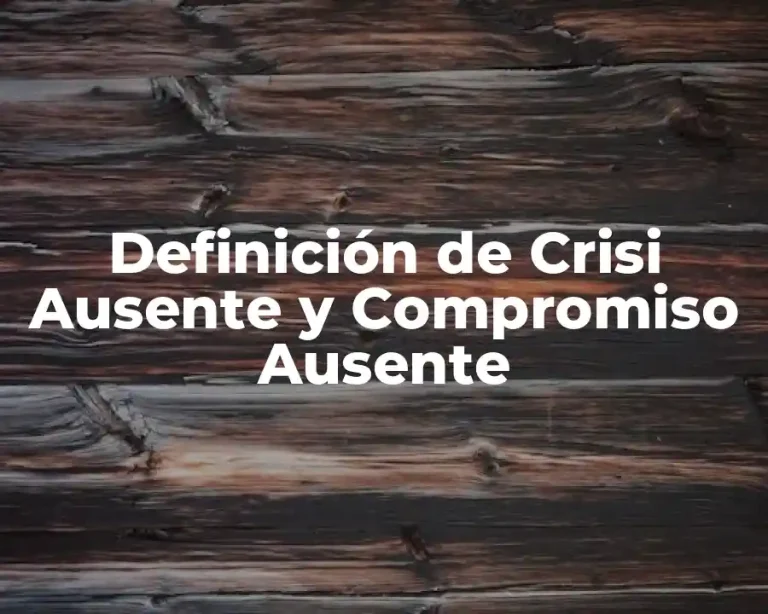 Definición de Crisi Ausente y Compromiso Ausente