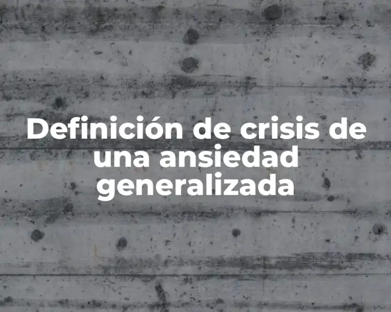 Definición de crisis de una ansiedad generalizada