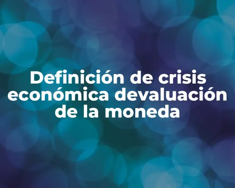 Definición de crisis económica devaluación de la moneda