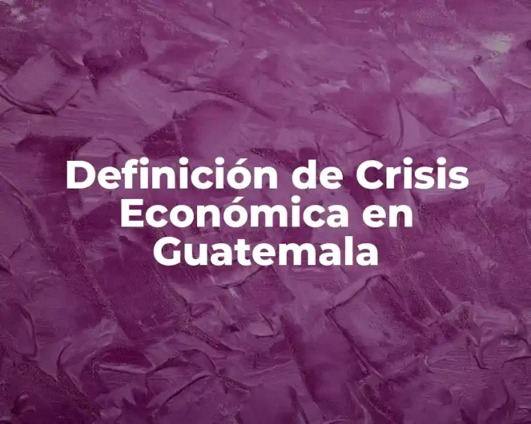 Definición de Crisis Económica en Guatemala