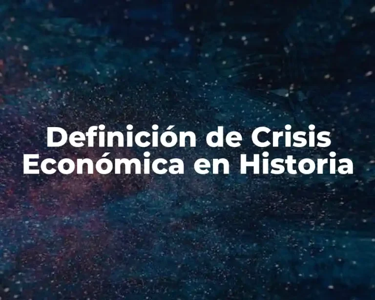 Definición de Crisis Económica en Historia