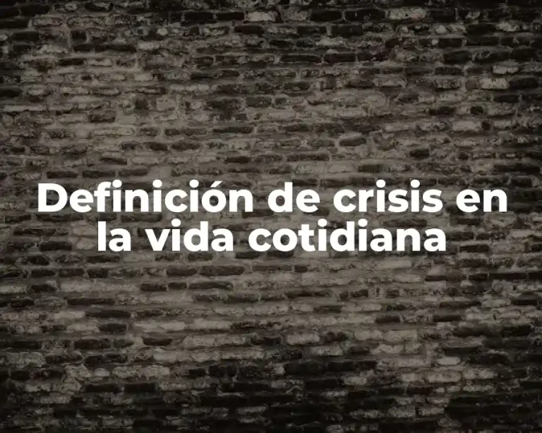 Definición de crisis en la vida cotidiana