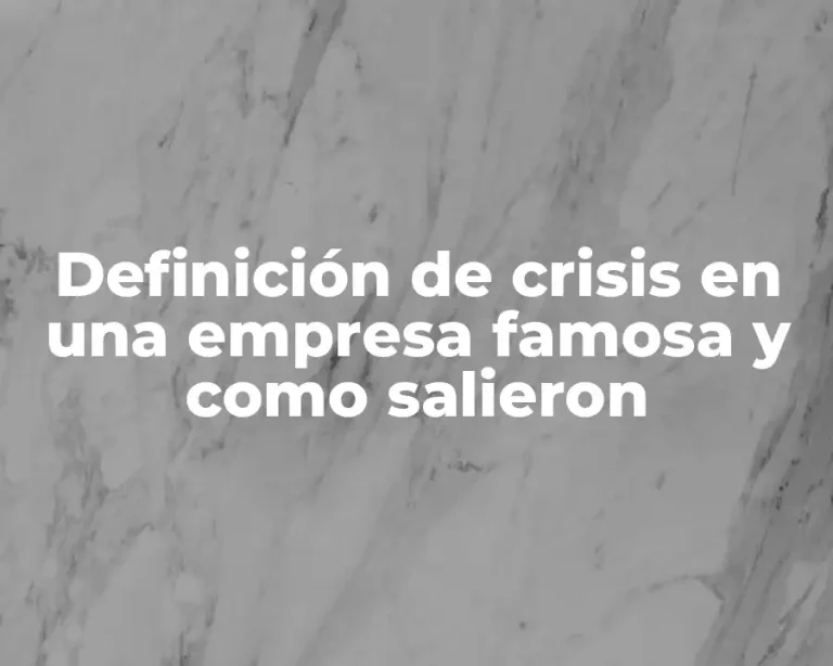 Definición de crisis en una empresa famosa y como salieron