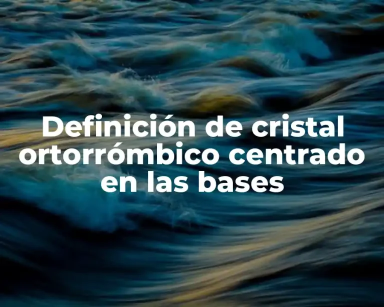 Definición de cristal ortorrómbico centrado en las bases