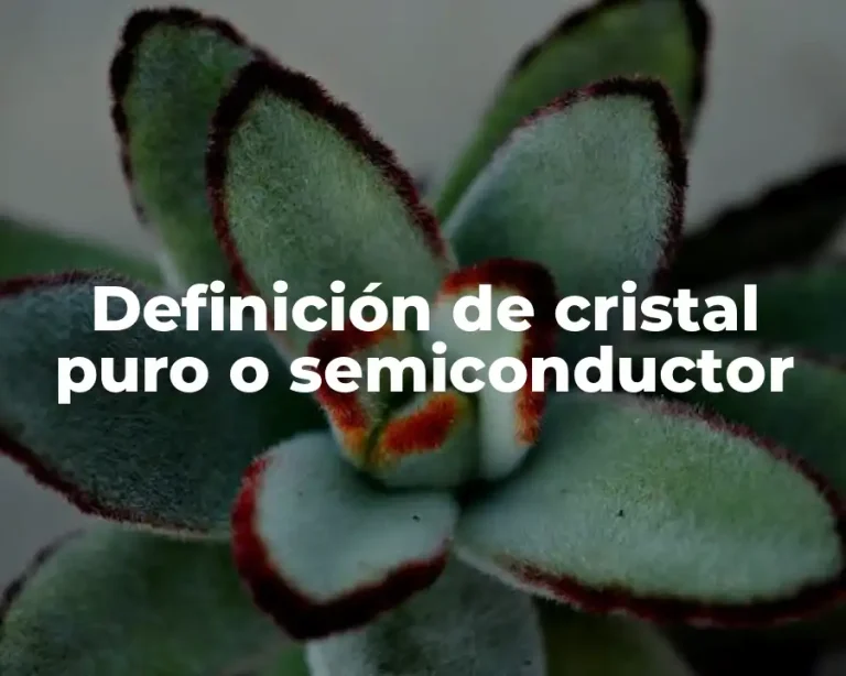 Definición de cristal puro o semiconductor