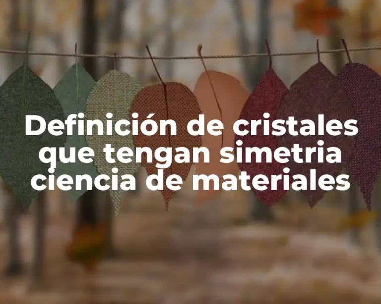 Definición de cristales que tengan simetria ciencia de materiales