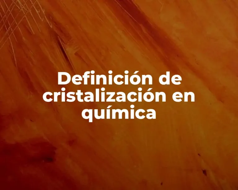 Definición de cristalización en química