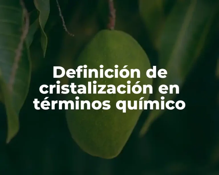 Definición de cristalización en términos químico