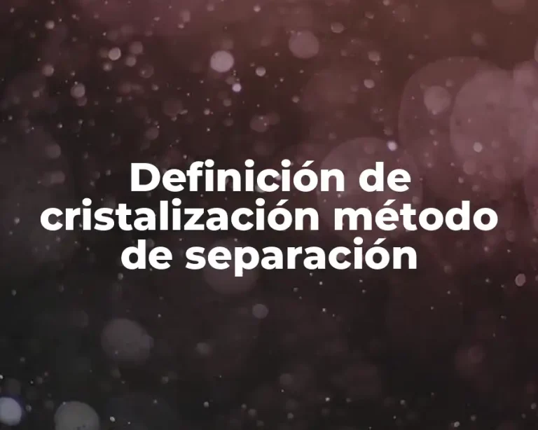 Definición de cristalización método de separación