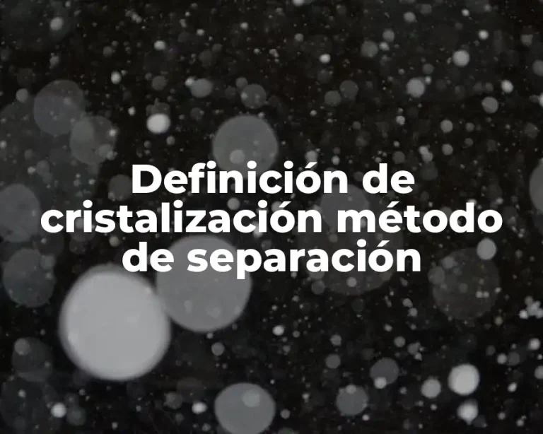 Definición de cristalización método de separación