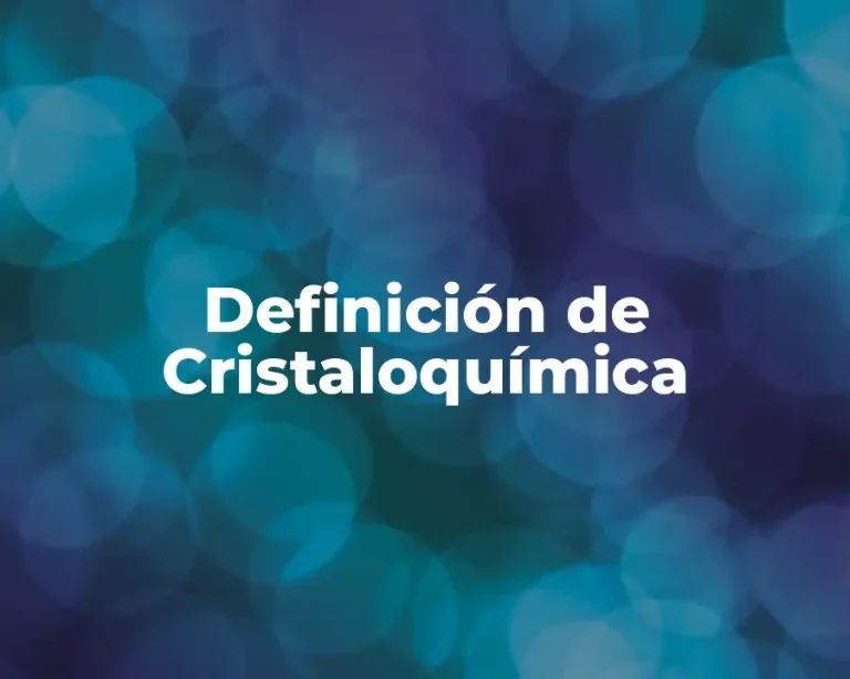 Definición de Cristaloquímica