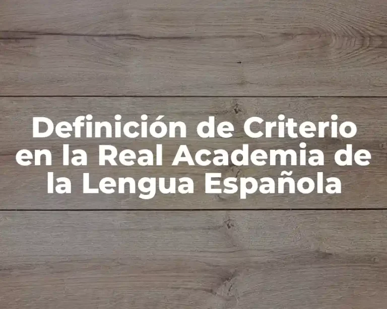 Definición de Criterio en la Real Academia de la Lengua Española