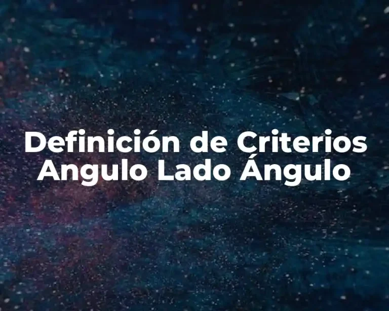 Definición de Criterios Angulo Lado Ángulo