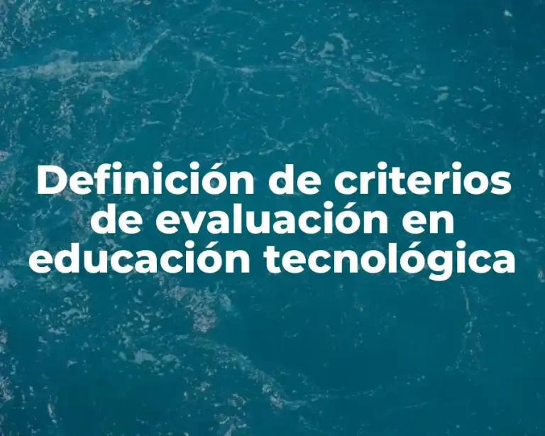 Definición de criterios de evaluación en educación tecnológica