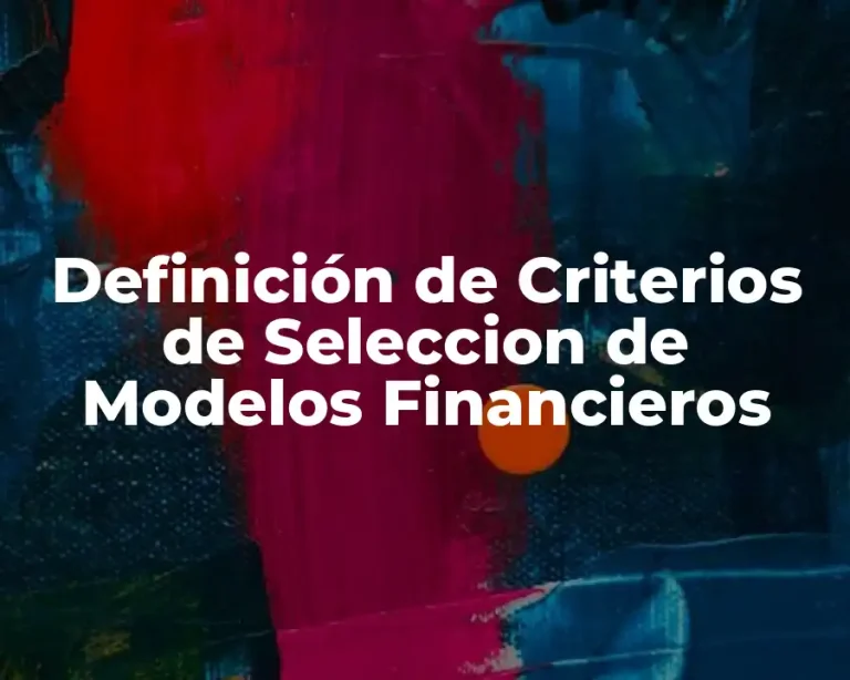 Definición de Criterios de Seleccion de Modelos Financieros