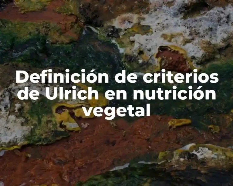 Definición de criterios de Ulrich en nutrición vegetal