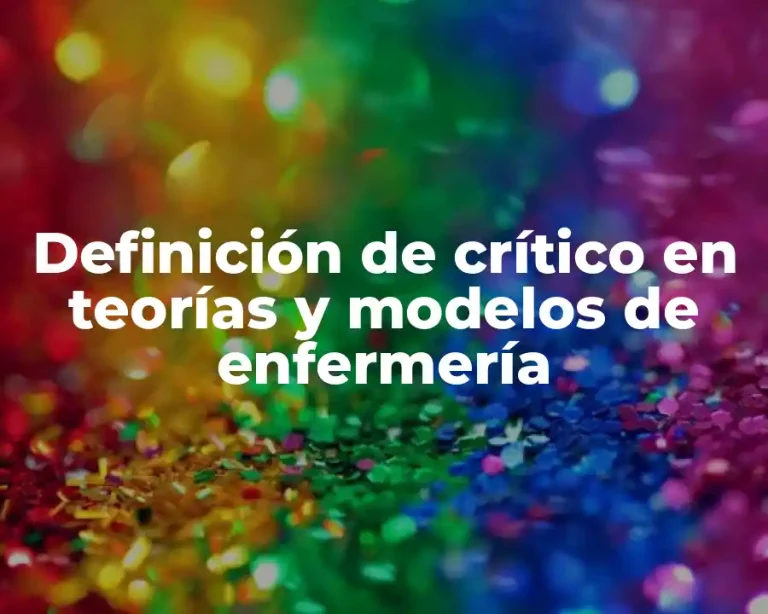 Definición de crítico en teorías y modelos de enfermería