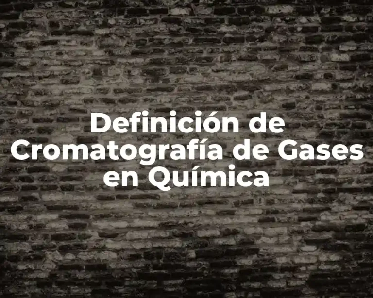Definición de Cromatografía de Gases en Química