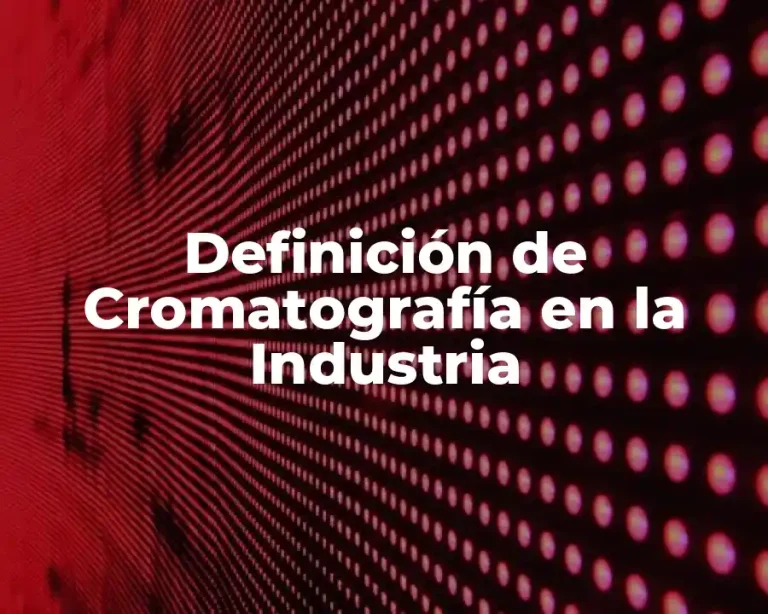 Definición de Cromatografía en la Industria