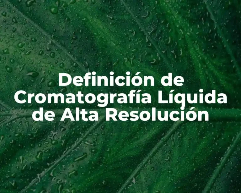 Definición de Cromatografía Líquida de Alta Resolución