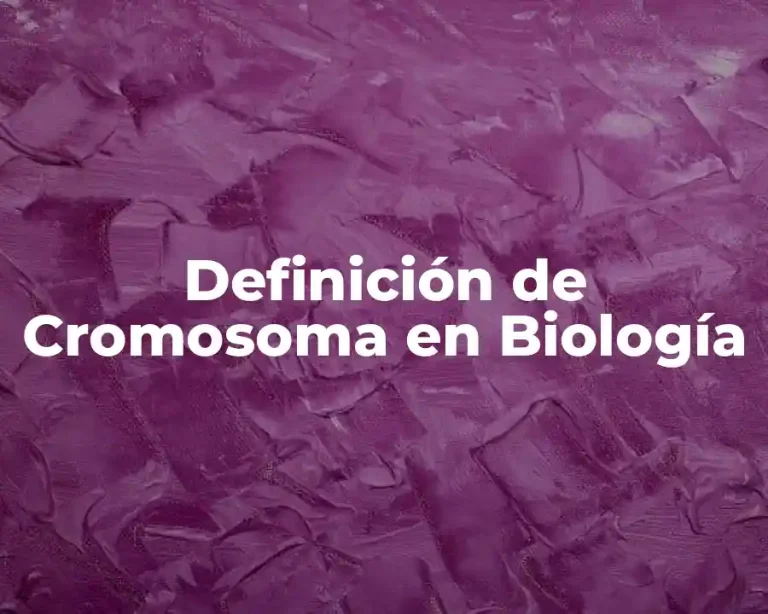 Definición de Cromosoma en Biología