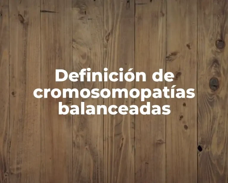 Definición de cromosomopatías balanceadas