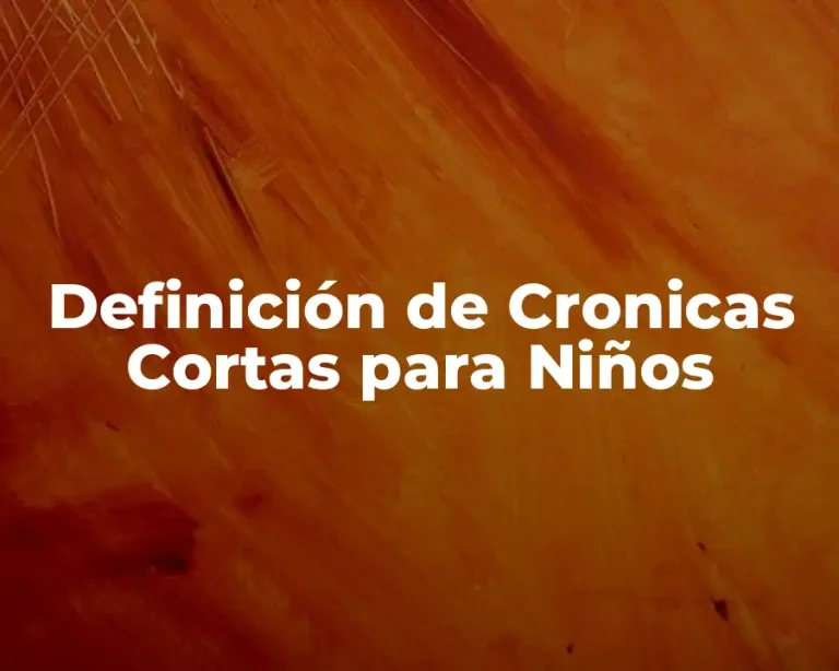 Definición de Cronicas Cortas para Niños