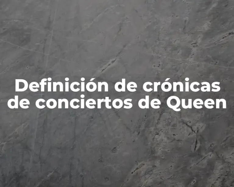 Definición de crónicas de conciertos de Queen