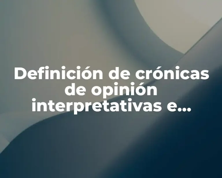 Definición de crónicas de opinión interpretativas e informativas breves