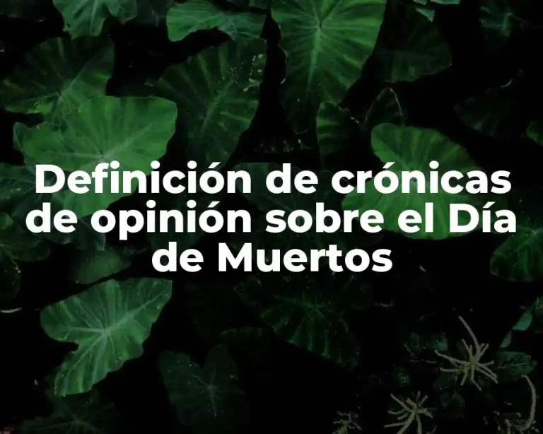 Definición de crónicas de opinión sobre el Día de Muertos