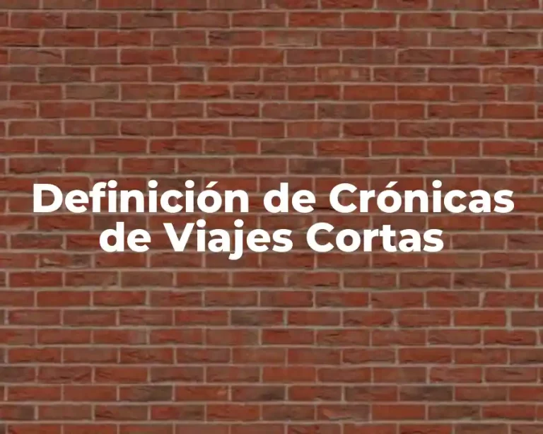 Definición de Crónicas de Viajes Cortas