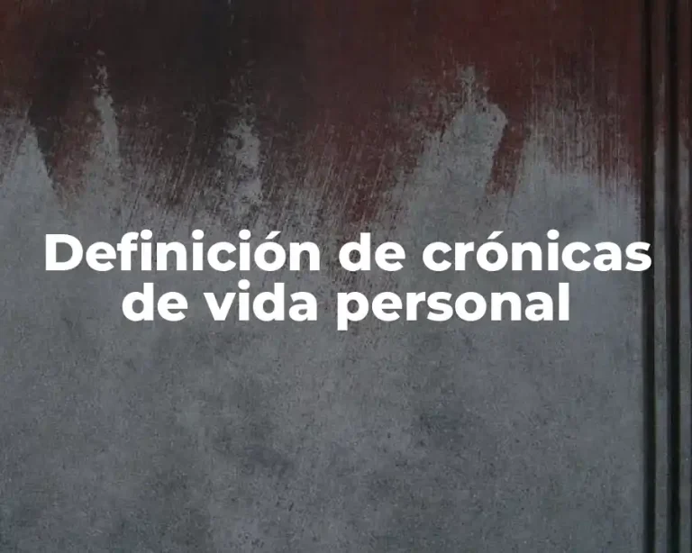 Definición de crónicas de vida personal