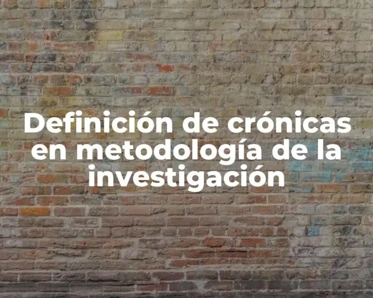 Definición de crónicas en metodología de la investigación