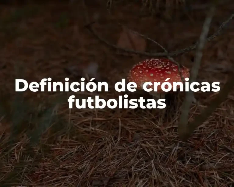 Definición de crónicas futbolistas