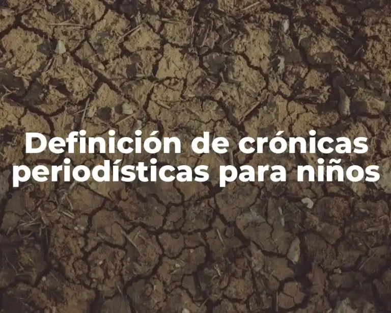 Definición de crónicas periodísticas para niños