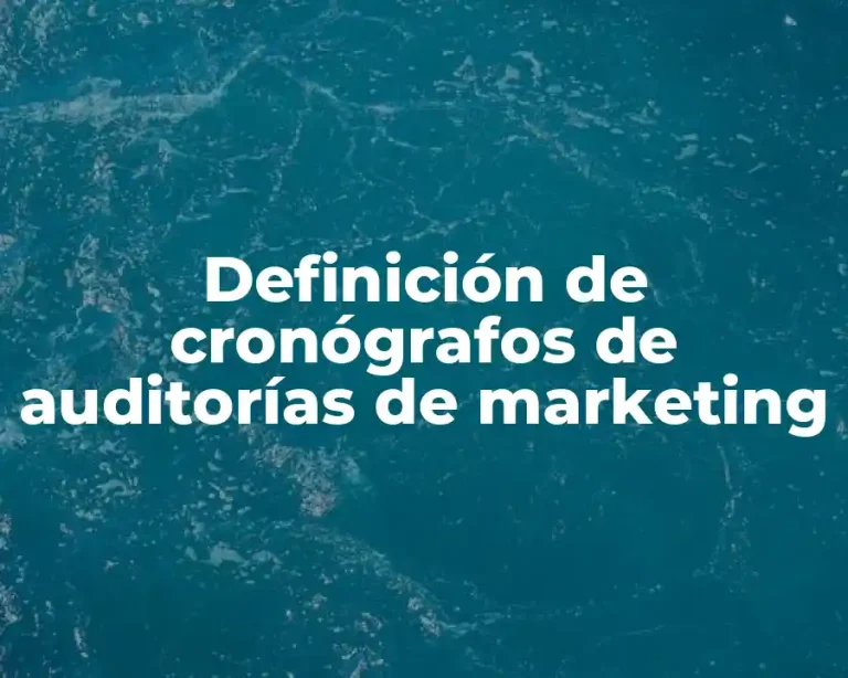 Definición de cronógrafos de auditorías de marketing
