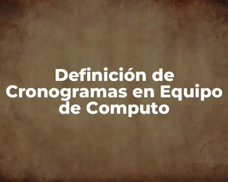 Definición de Cronogramas en Equipo de Computo