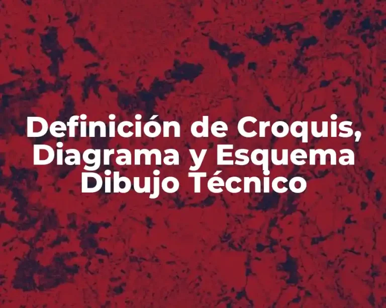 Definición de Croquis, Diagrama y Esquema Dibujo Técnico