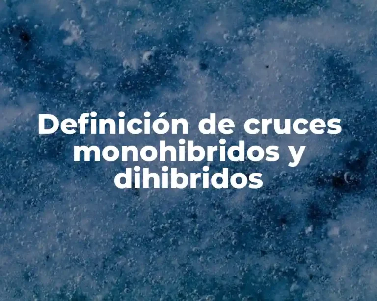 Definición de cruces monohibridos y dihibridos