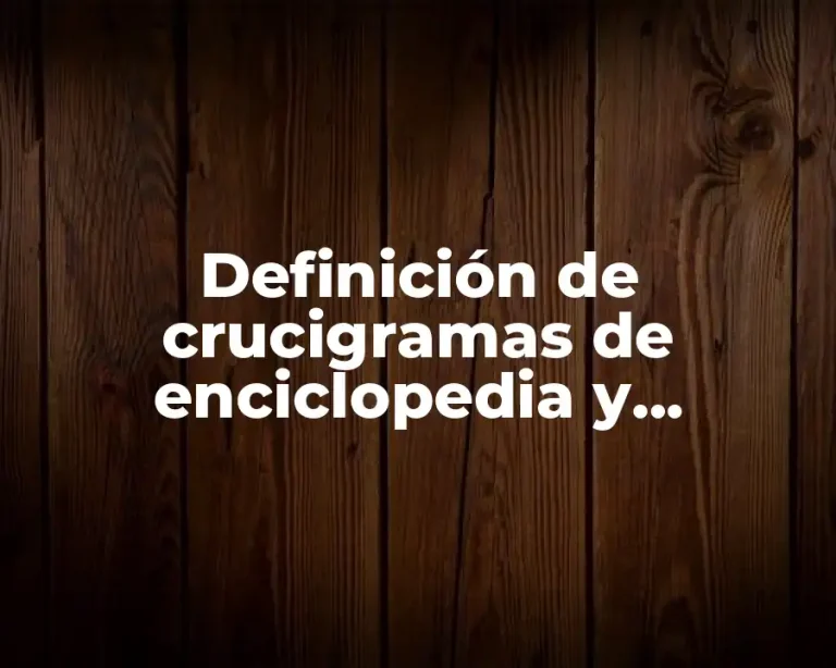 Definición de crucigramas de enciclopedia y diccionarios