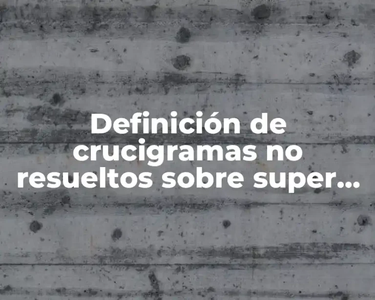 Definición de crucigramas no resueltos sobre super heroes