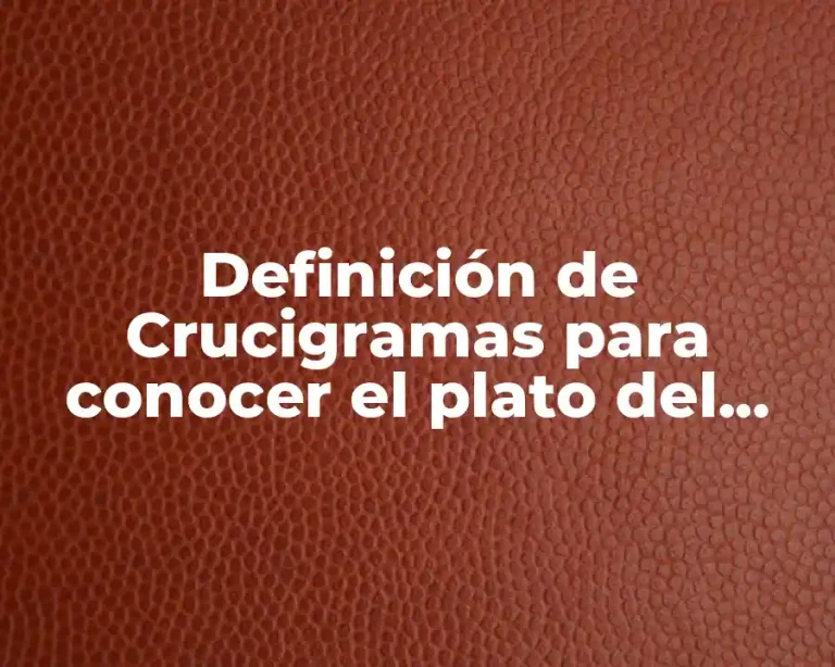 Definición de Crucigramas para conocer el plato del buen comer