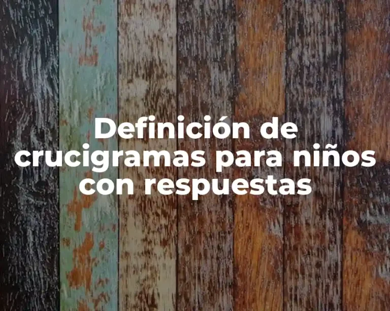 Definición de crucigramas para niños con respuestas