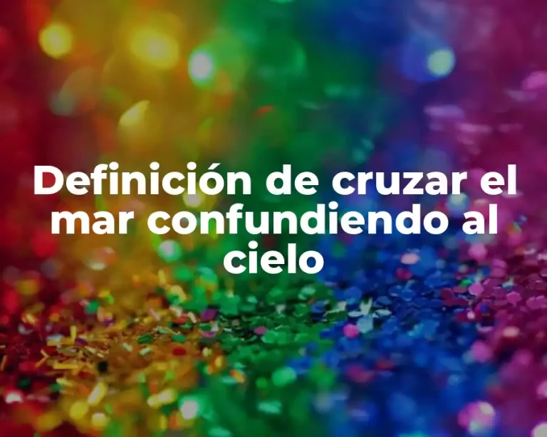Definición de cruzar el mar confundiendo al cielo