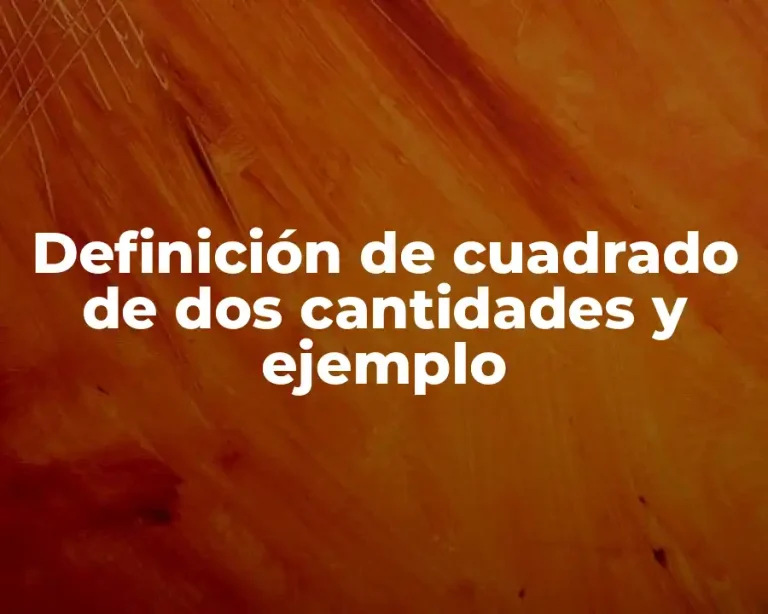 Definición de cuadrado de dos cantidades y ejemplo