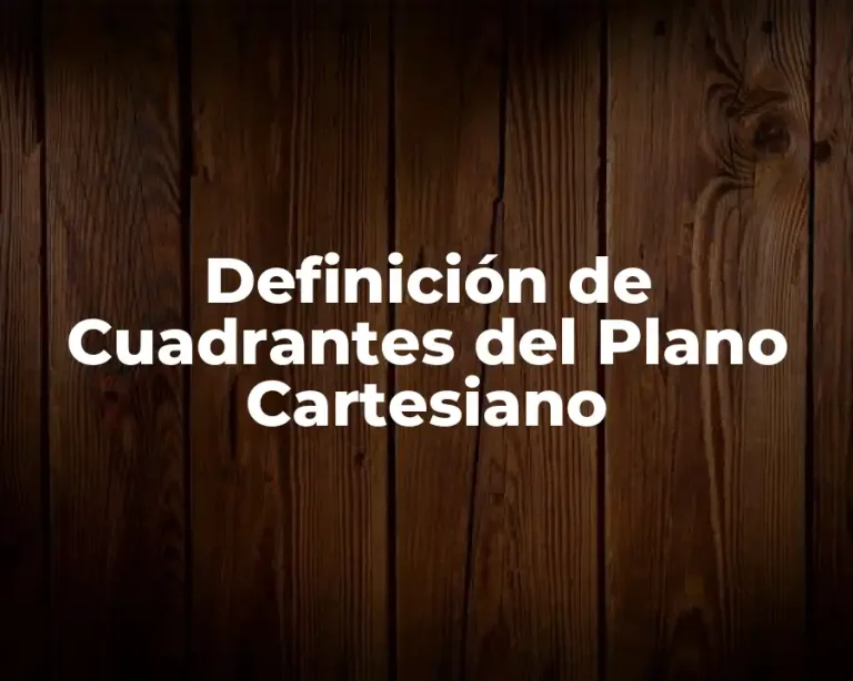 Definición de Cuadrantes del Plano Cartesiano