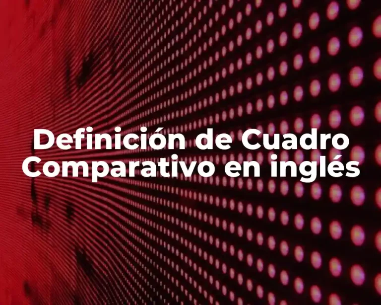 Definición de Cuadro Comparativo en inglés
