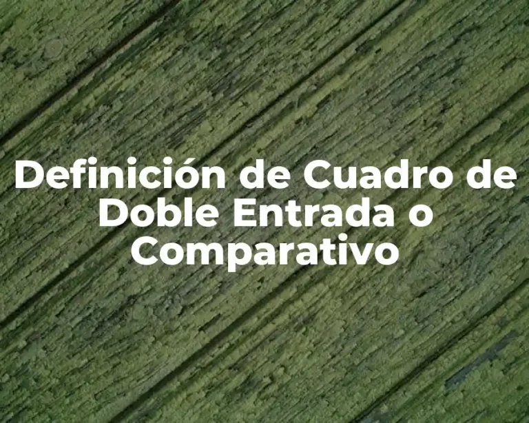 Definición de Cuadro de Doble Entrada o Comparativo